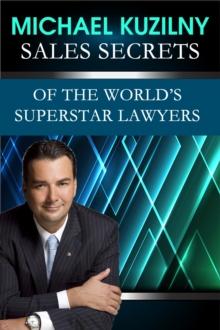 Sales Secrets of the World's Superstar Lawyers