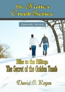 The Fuller Creek Series; Hike to the Hilltop: The Secret of the Golden Tomb