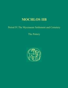 Mochlos IIB : Period IV. The Mycenaean Settlement and Cemetery: The Pottery