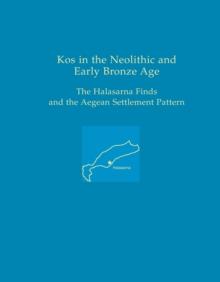 Kos in the Neolithic and Early Bronze Age : The Halasarna Finds and the Aegean Settlement Pattern