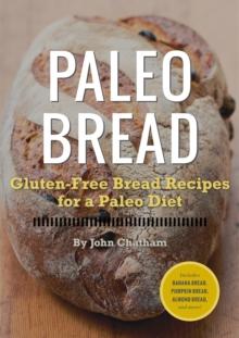 Paleo Bread : Gluten-Free Bread Recipes for a Paleo Diet