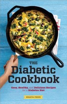 The Diabetic Cookbook : Easy, Healthy, and Delicious Recipes for a Diabetes Diet