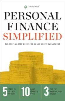 Personal Finance Simplified : The Step-By-Step Guide for Smart Money Management