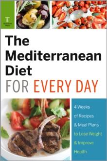 The Mediterranean Diet for Every Day : 4 Weeks of Recipes & Meal Plans to Lose Weight