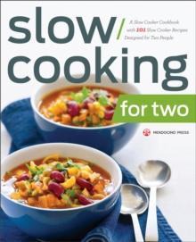 Slow Cooking for Two : A Slow Cooker Cookbook with 101 Slow Cooker Recipes Designed for Two People