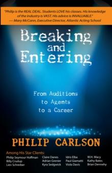 Breaking and Entering: A Manual for the Working Actor : From Auditions to Agents to a Career