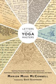 Letters from the Yoga Masters : Teachings Revealed through Correspondence from Paramhansa Yogananda, Ramana Maharshi, Swami Sivananda, and Others