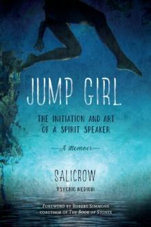 Jump Girl : The Initiation and Art of a Spirit Speaker. A Memoir