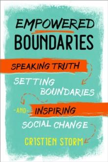 Empowered Boundaries : Speaking  Truth, Setting Boundaries , and Inspiring Social Change