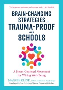 Brain-Changing Strategies to Trauma-Proof Our Schools