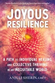 Joyous Resilience : Nurturing, Loving, and Protecting Ourselves in an Inequitable World