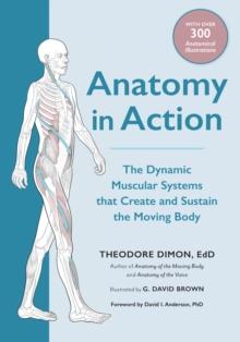 Anatomy in Action : The Dynamic Muscular Systems that Create and Sustain the Moving Body