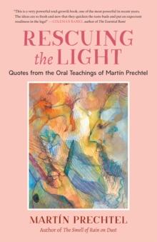 Rescuing the Light : Quotes from the Oral Teachings of Martin Prechtel