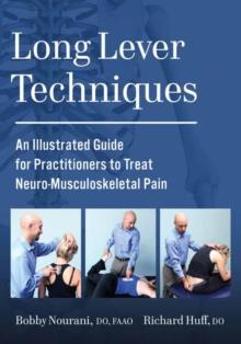 Long Lever Techniques : An Illustrated Practitioners Guide to Treating Neuro-Musculoskeletal Pain