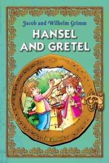 Hansel and Gretel. An Illustrated Classic Fairy Tale for Kids by brothers Grimm