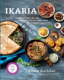 Ikaria : Lessons on Food, Life, and Longevity from the Greek Island Where People Forget to Die: A Mediterranean Diet Cookbook