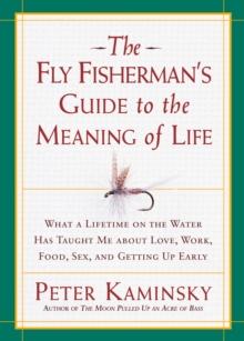 Fly Fisherman's Guide to the Meaning of Life