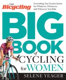 The Bicycling Big Book of Cycling for Women : Everything You Need to Know for Whatever, Whenever, and Wherever You Ride