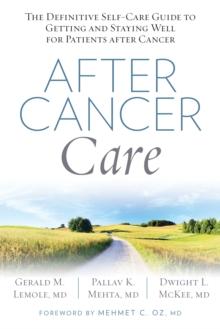 After Cancer Care : The Definitive Self-Care Guide to Getting and Staying Well for Patients after Cancer