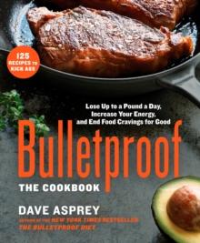 Bulletproof: The Cookbook : Lose Up to a Pound a Day, Increase Your Energy, and End Food Cravings for Good