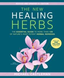 The New Healing Herbs : The Essential Guide to More Than 130 of Nature's Most Potent Herbal Remedies