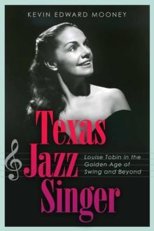 Texas Jazz Singer : Louise Tobin in the Golden Age of Swing and Beyond