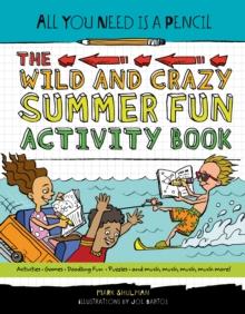 All You Need Is a Pencil : The Wild and Crazy Summer Fun Activity Book