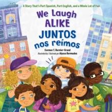 We Laugh Alike / Juntos nos reimos, Juntos nos reimos : A Story That's Part Spanish, Part English, and a Whole Lot of Fun