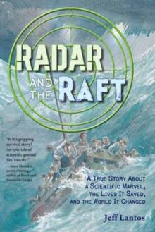 Radar and the Raft : A True Story About a Scientific Marvel, the Lives it Saved, and the World it Changed