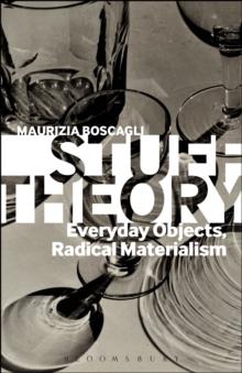 Stuff Theory : Everyday Objects, Radical Materialism