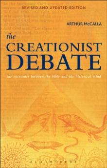 The Creationist Debate, Second Edition : The Encounter between the Bible and the Historical Mind