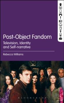 Post-Object Fandom : Television, Identity and Self-narrative