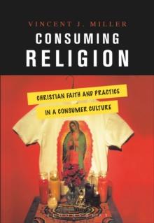 Consuming Religion : Christian Faith and Practice in a Consumer Culture