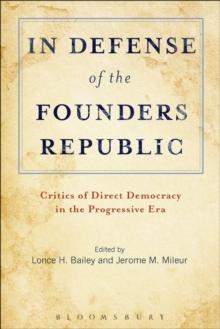 In Defense of the Founders Republic : Critics of Direct Democracy in the Progressive Era