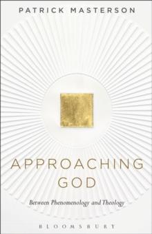 Approaching God : Between Phenomenology and Theology