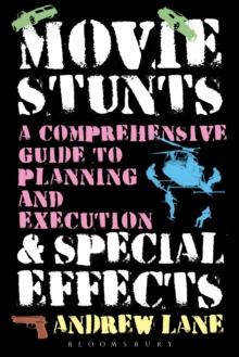 Movie Stunts & Special Effects : A Comprehensive Guide to Planning and Execution