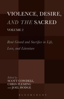 Violence, Desire, and the Sacred, Volume 2 : Rene Girard and Sacrifice in Life, Love and Literature