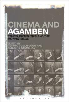 Cinema and Agamben : Ethics, Biopolitics and the Moving Image