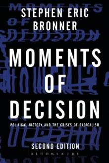 Moments of Decision : Political History and the Crises of Radicalism