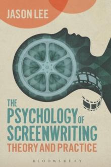 The Psychology of Screenwriting : Theory and Practice