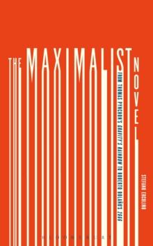 The Maximalist Novel : From Thomas Pynchon's Gravity's Rainbow to Roberto Bolano's 2666