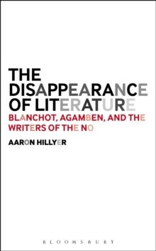 The Disappearance of Literature : Blanchot, Agamben, and the Writers of the No