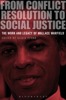 From Conflict Resolution to Social Justice : The Work and Legacy of Wallace Warfield