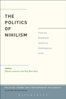 The Politics of Nihilism : From the Nineteenth Century to Contemporary Israel