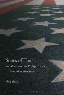 States of Trial : Manhood in Philip Roth's Post-War America