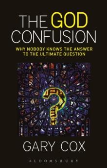 The God Confusion : Why Nobody Knows the Answer to the Ultimate Question