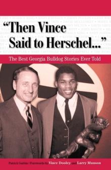 "Then Vince Said to Herschel. . ." : The Best Georgia Bulldog Stories Ever Told