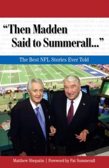 "Then Madden Said to Summerall. . ." : The Best NFL Stories Ever Told