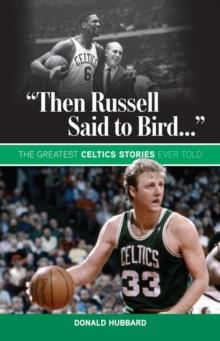 "Then Russell Said to Bird..." : The Greatest Celtics Stories Ever Told