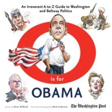 O is for Obama : An Irreverent A-to-Z Guide to Washington and Beltway Politics